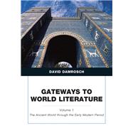 Gateways to World Literature The Ancient World through the Early Modern Period, Volume 1