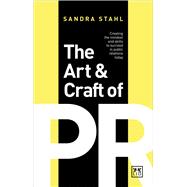 The Art and Craft of PR Creating the Mindset and Skills to Succeed in Public Relations Today