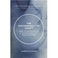 The Psychoanalytic Craft How to Develop as a Psychoanalytic Practitioner