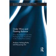 Order Wars and Floating Balance: How the Rising Powers Are Reshaping Our Worldview in the Twenty-First Century