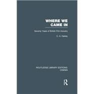 Where we Came In: Seventy Years of the British Film Industry