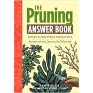 The Pruning Answer Book Solutions to Every Problem You'll Ever Face; Answers to Every Question You'll Ever Ask