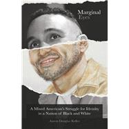 Marginal Eyes A Mixed American's Struggle for Identity in a Nation of Black and White