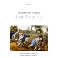 Just Property Volume Three: Property in an Age of Ideologies
