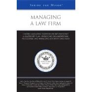Managing a Law Firm : Leading Managing Partners on Implementing a Leadership Plan, Overseeing Organizational Procedures, and Managing Attorneys and Staff (Inside the Minds)