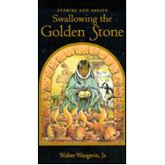 Swallowing the Golden Stone : Stories and Essays
