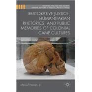 Restorative Justice, Humanitarian Rhetorics, and Public Memories of Colonial Camp Cultures