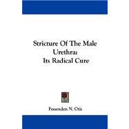 Stricture of the Male Urethra: Its Radical Cure