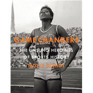 Game Changers The Unsung Heroines of Sports History