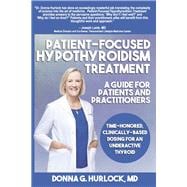 Patient-Focused Hypothyroidism Treatment: A Guide for Patients and Practitioners Time-Honored, Clinically-Based Dosing for An Underactive Thyroid,9781667877105