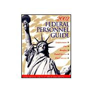 Federal Personnel Guide 2002 : Employment, Pay, Benefits, Postal Service, Civil Service