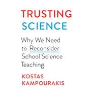 Trusting Science Why We Need to Reconsider School Science Teaching