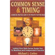 Common Sense & Timing: A Hands-On, Practical Guide to the Fine Art of Getting Ahead