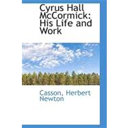 Cyrus Hall Mccormick : His Life and Work