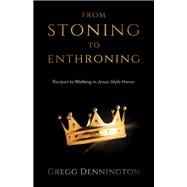 From Stoning to Enthroning Recipes to Walking in Jesus-Style Honor