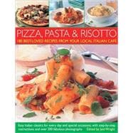 Pizza, Pasta and Risotto 180 Best-Loved Recipes from Your Local Italian Caf,