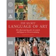 The Secret Language of Art; The Illustrated Decoder of Symbols and Figures in Western Painting