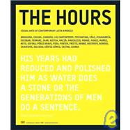 The Hours/ Las Horas: Visual Arts of Contemporary Latin America/ Artes Visuales De America Latina Contemporanea