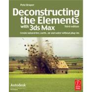 Deconstructing the Elements with 3ds Max : Create Natural Fire, Earth, Air and Water Without Plug-ins