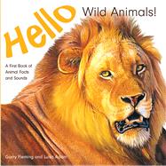 Hello Wild Animals! A First Book of Animal Facts and Sounds