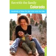 Fun with the Family Colorado Hundreds Of Ideas For Day Trips With The Kids