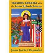 Crossing Borders with the Santo Niño de Atocha,9780826347107