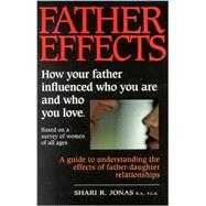Father Effects: How Your Father Influenced Who You Are and Who You Love