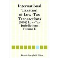 INTERNATIONAL TAXATION of LOW-TAX TRANSACTIONS [2008] Low-Tax Jurisdictions Volume II