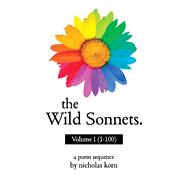The Wild Sonnets: Volume I (1-100)