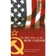 On Both Sides of the Iron Curtain : The Story of a Russian Refugee in America