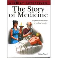 The Story of Medicine: Explore the Advances in Medical Practice