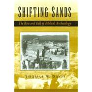 Shifting Sands The Rise and Fall of Biblical Archaeology