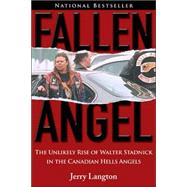 Fallen Angel : The Unlikely Rise of Walter Stadnick and the Canadian Hells Angels