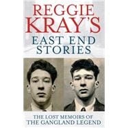 Reggie Kray's East End Stories The Lost Memoirs of the Gangland Legend