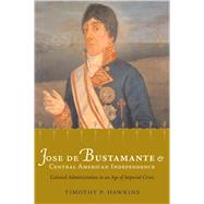 Jose de Bustamante and Central American Independence