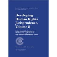 Developing Human Rights Jurisprudence, Volume 8 Eighth Judicial Colloquium on the Domestic Application of International Human Rights Norms, Bangalore, India, 27-30 December 1998