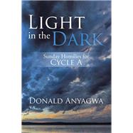Light in the Dark: Sunday Homilies for Cycle a