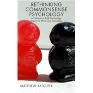 Rethinking Commonsense Psychology A Critique of Folk Psychology, Theory of Mind and Simulation