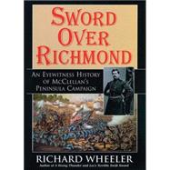 Sword Over Richmond An Eyewitness History Of McClellan's Peninsula Campaign