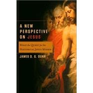 New Perspective on Jesus : What the Quest for the Historical Jesus Missed