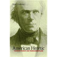 American Heretic : Theodore Parker and Transcendentalism