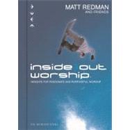 Inside Out Worship Insights For Passionate and Purposeful Worship