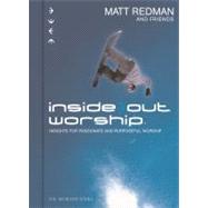 Inside Out Worship Insights For Passionate and Purposeful Worship,9780830737109