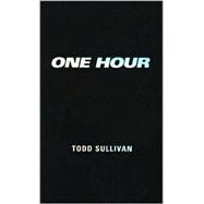 One Hour : A Way of Life for the Extreme Party-Goer and All You Madmen Who Tend to Be God