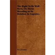 The Right to Be Well Born, Or, Horse Breeding in Its Relation to Eugenics