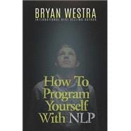 How to Program Yourself With Nlp