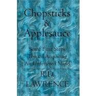 Chopsticks and Applesauce : Some First Steps Toward Acquiring an Unfettered Mind