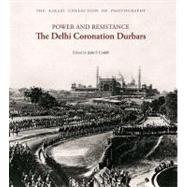Power and Resistance The Delhi Coronation Durbars