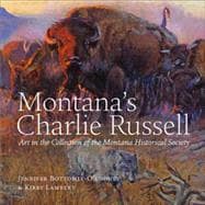 Montana's Charlie Russell Art in the Collection of the Montana Historical Society