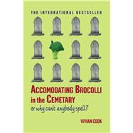 Accomodating Brocolli in the Cemetary Or Why Can't Anybody Spell